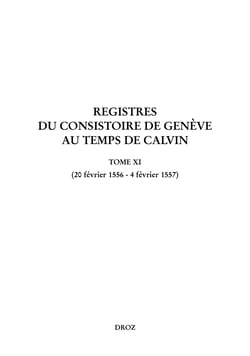 Registres du Consistoire de Genève au temps de Calvin - Tome XI (20 février 1556 - 4 février 1557)