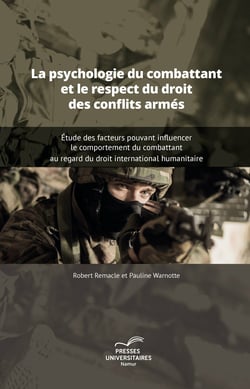 La psychologie du combattant et le respect du droit des conflits armés - Étude des facteurs pouvant influencer le comportement du combattant au regard du droit international humanitaire