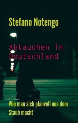 Abtauchen in Deutschland - Wie man sich planvoll aus dem Staub macht