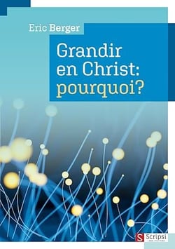 Grandir en Christ : pourquoi?