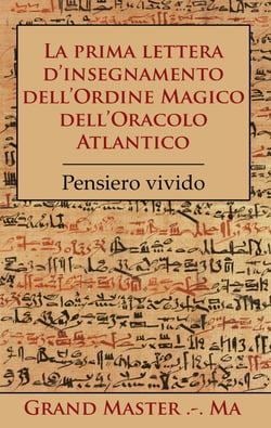 La prima lettera d'insegnamento dell'Ordine Magico dell'Oracolo Atlantico - Pensiero vivido