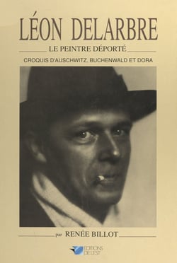 Léon Delarbre, le peintre déporté - Croquis d'Auschwitz, Buchenwald et Dora