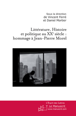Littérature, Histoire et politique au XXe siècle - Hommage à Jean-Pierre Morel