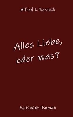 Alles Liebe, oder was? - Episodenroman