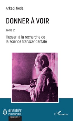 Donner à voir - Tome 2 - Husserl à la recherche de la science transcendantale