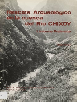 Rescate Arqueológico en la cuenca del Río Chixoy 1 - Informe Preliminar