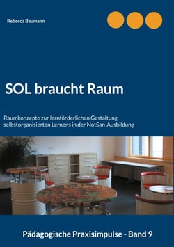 SOL braucht Raum - Raumkonzepte zur lernförderlichen Gestaltung selbstorganisierten Lernens in der NotSan-Ausbildung