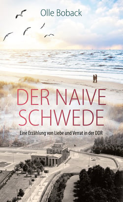 Der naive Schwede - Eine Erzählung von Liebe und Verrat in der DDR