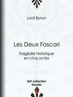 Les Deux Foscari - Tragédie historique en cinq actes