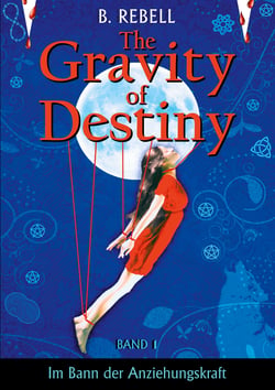 The Gravity of Destiny - Band 1 - Im Bann der Anziehungskraft