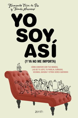 Yo soy así (y ya no me importa) - Cómo convivir con tus manías, las de tu jefe, tu pareja, cuñados, vecinos, suegra y otros seres queridos