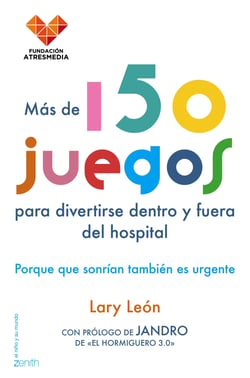Más de 150 juegos para divertirse dentro y fuera del hospital - Porque que sonrían también es urgente