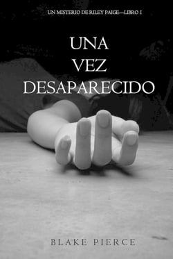Una Vez Desaparecido (Un Misterio De Riley Paige—Libro 1)