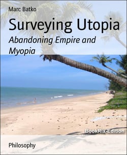 Surveying Utopia - Abandoning Empire and Myopia