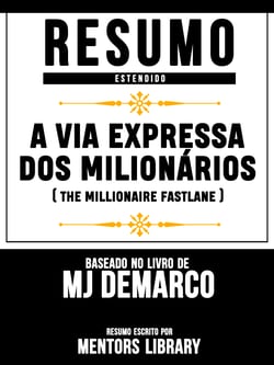 Resumo Estendido: A Via Expressa Dos Milionários (The Millionaire Fastlane) - Baseado No Livro De MJ Demarco