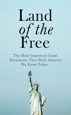 Land of the Free: The Most Important Legal Documents That Built America We Know Today - Key Civil Rights Acts, Constitutional Amendments, Supreme Court Decisions &amp; Acts of Foreign Policy