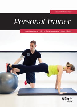 Personal Trainer - Uma abordagem prática  do treinamento personalizado
