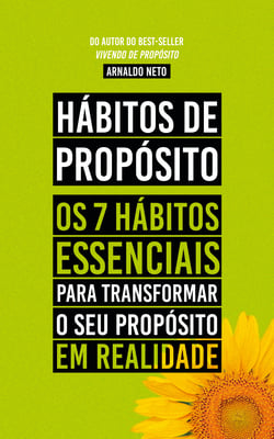 Hábitos de Propósito - Os 7 hábitos essenciais para transformar o seu propósito em realidade