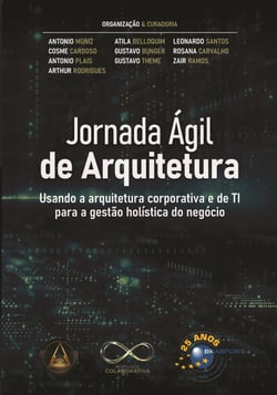 Jornada Ágil de Arquitetura - usando a arquitetura corporativa e de TI para a gestão hoslística do negócio