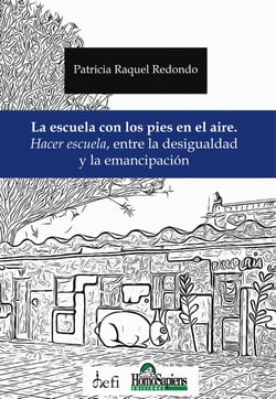 La escuela con los pies en el aire - Hacer escuela, entre la desigualdad  y la emancipación