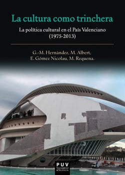 La cultura como trinchera - La política cultural en el País Valenciano (1975-2013)