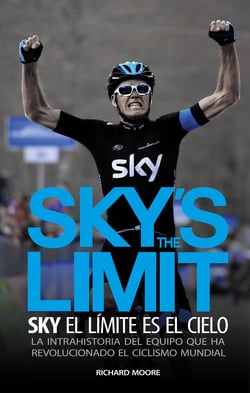 Sky's the limit. Sky, el límite es el cielo - La intrahistoria del equipo que ha revolucionado el ciclismo mundial