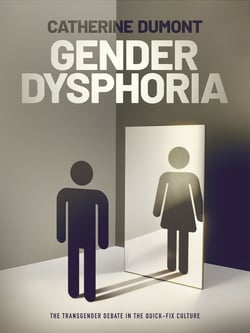 Gender Dysphoria - The Transgender Debate in the Quick-Fix Culture
