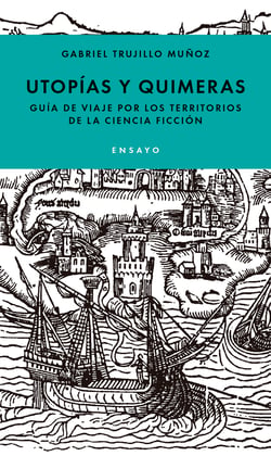 Utopías y quimeras - Un viaje por los territorios de la ciencia ficción
