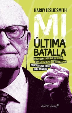 Mi última batalla - Cómo se desmorona el mundo que construyó mi generación y qué podemos hacer para salvarlo