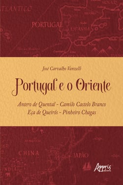 Portugal e o Oriente - Antero de Quental - Camilo Castelo Branco - Eça de Queirós - Pinheiro Chagas