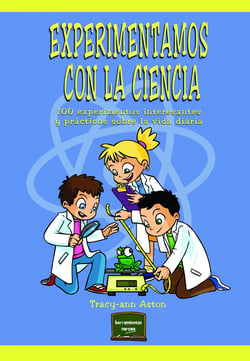 Experimentamos con la ciencia - 100 experimentos interesantes y prácticos sobre la vida diaria