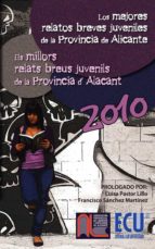 Los mejores relatos breves juveniles de la provincia de Alicante 2010 - Els millors relats breus juvenils de la província d'Alacant 2010