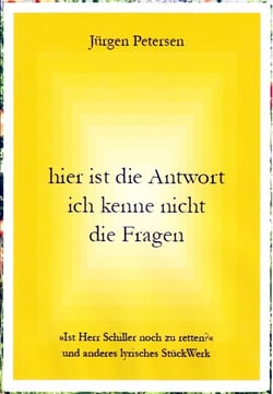 hier ist die Antwort ich kenne nicht die Fragen - Ist Herr Schiller noch zu retten? und anderes lyrisches StückWerk