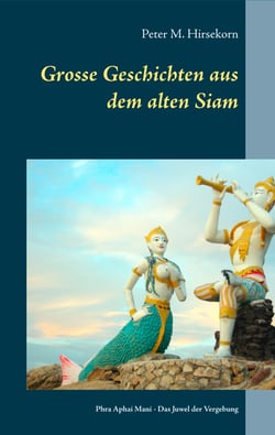 Grosse Geschichten aus dem alten Siam - Phra Aphai Mani - Das Juwel der Vergebung