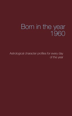 Born in the year 1960 - Astrological character profiles for every day of the year