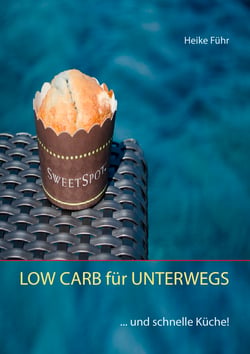 LOW CARB für UNTERWEGS - ... und schnelle Küche!