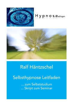 Selbsthypnose Leitfaden - zum Selbststudium Skript zum Seminar