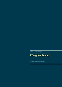 König Knoblauch - Ein Leben im elften Jahrhundert