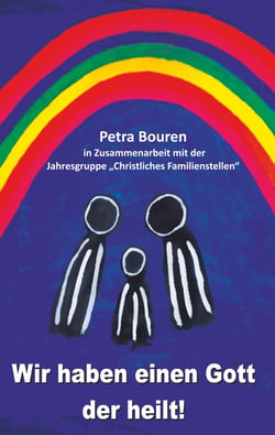 Wir haben einen Gott der heilt! - Konzept des Familienstellens auf christlicher Basis
