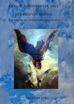Heinrich von Kleists Erzählungen, Anekdoten und Essays - Michael Kohlhaas, Die Marquise von O..., Das Erdbeben in Chili, Die Verlobung in St. Domingo, Über das Marionettentheater u. a.