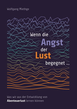 Wenn die Angst der Lust begegnet ... - Was wir aus der Entwicklung von Abenteuerlust lernen können
