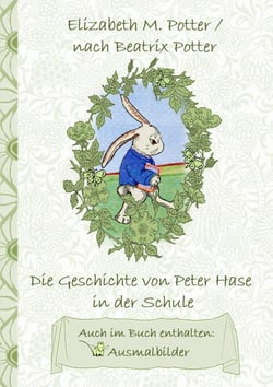 Die Geschichte von Peter Hase in der Schule (inklusive Ausmalbilder, deutsche Erstveröffentlichung! ) - deutsche Erstveröffentlichung!, Kinder, Kinderbuch, Klassiker, Schulkinder, Vorschule, 1. 2. 3. 4. Klasse, Grundschule, Kindergarten, Weihnachten, S...