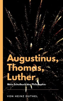 Mein Schulbuch der Philosophie - Das Versprechen Gottes - Das Versprechen Gottes Von Augustinus zu Thomas nach Luther