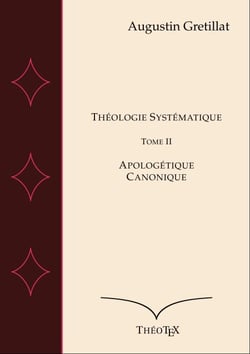 Théologie Systématique, Tome II - Apologétique et Canonique