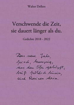 Verschwende die Zeit, sie dauert länger als du. - Gedichte 2018 - 2022