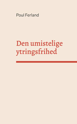 Den umistelige ytringsfrihed - Et essay om ytringsfrihedens og menneskerettigheders grundlag