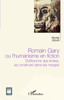 Romain Gary ou l'humanisme en fiction - S'affranchir des limites, se construire dans les marges