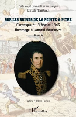Sur les ruines de la Pointe-à-Pitre - Chronique du 8 février 1943 - Hommage à l'Amiral Gourbeyre - (Tome II)