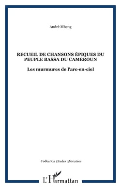 Recueil de chansons épiques du peuple bassa du Cameroun - Les murmures de l'arc-en-ciel