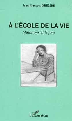 A l'école de la vie - Mutations et leçons